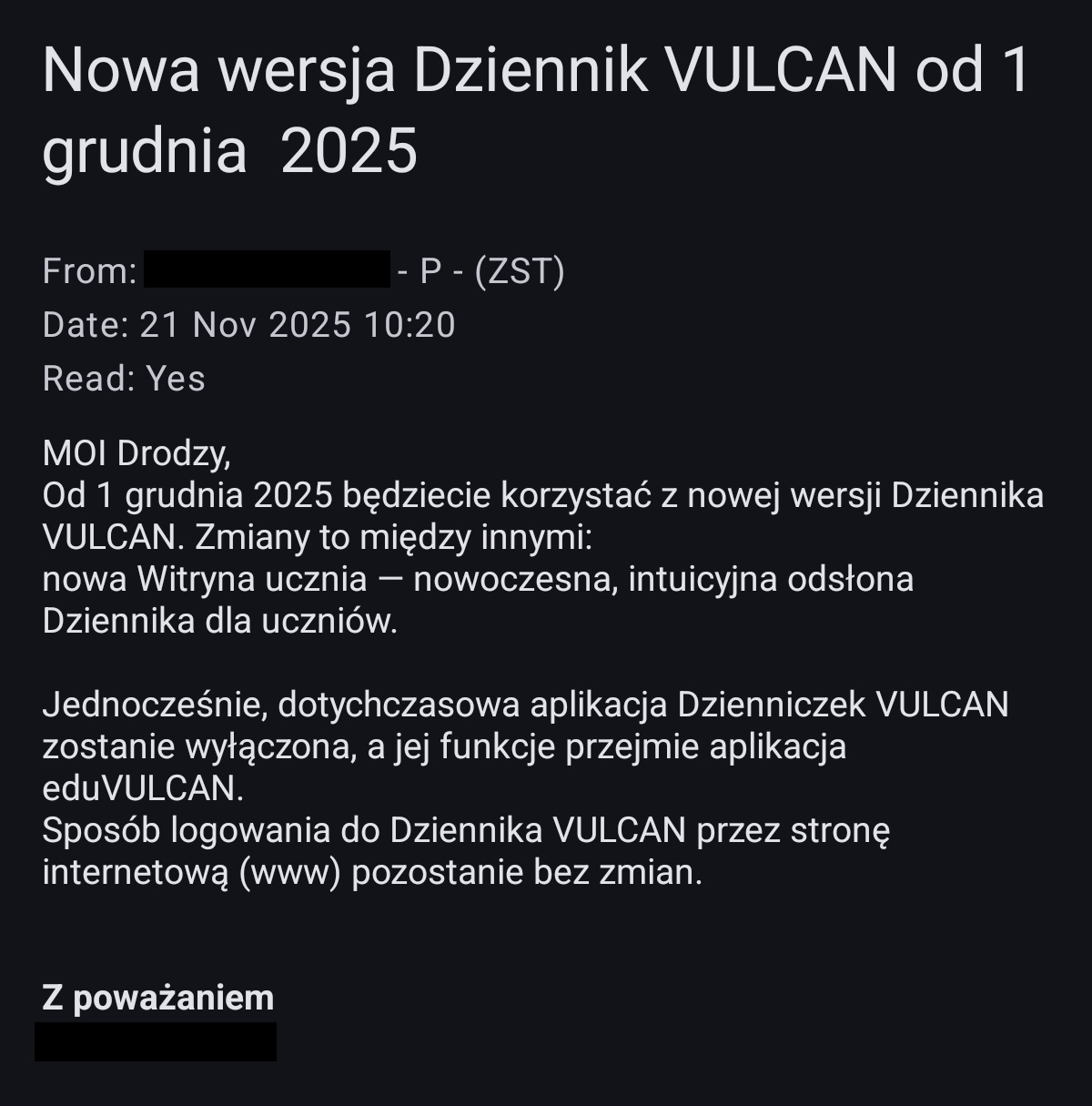 Moi Drodzy, Od 1 grudnia 2025 będziecie korzystać z nowej wersji Dziennika VULCAN. Zmiany to między innymi: nowa Witryna ucznia — nowoczesna, intuicyjna odsłona Dziennika dla uczniów. Jednocześnie, dotychczasowa aplikacja Dzienniczek VULCAN zostanie wyłączona, a jej funkcje przejmie aplikacja eduVULCAN. Sposób logowania do Dziennika VULCAN przez stronę internetową (www) pozostanie bez zmian.